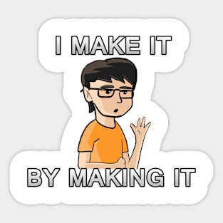 I Make it by making it Sticker